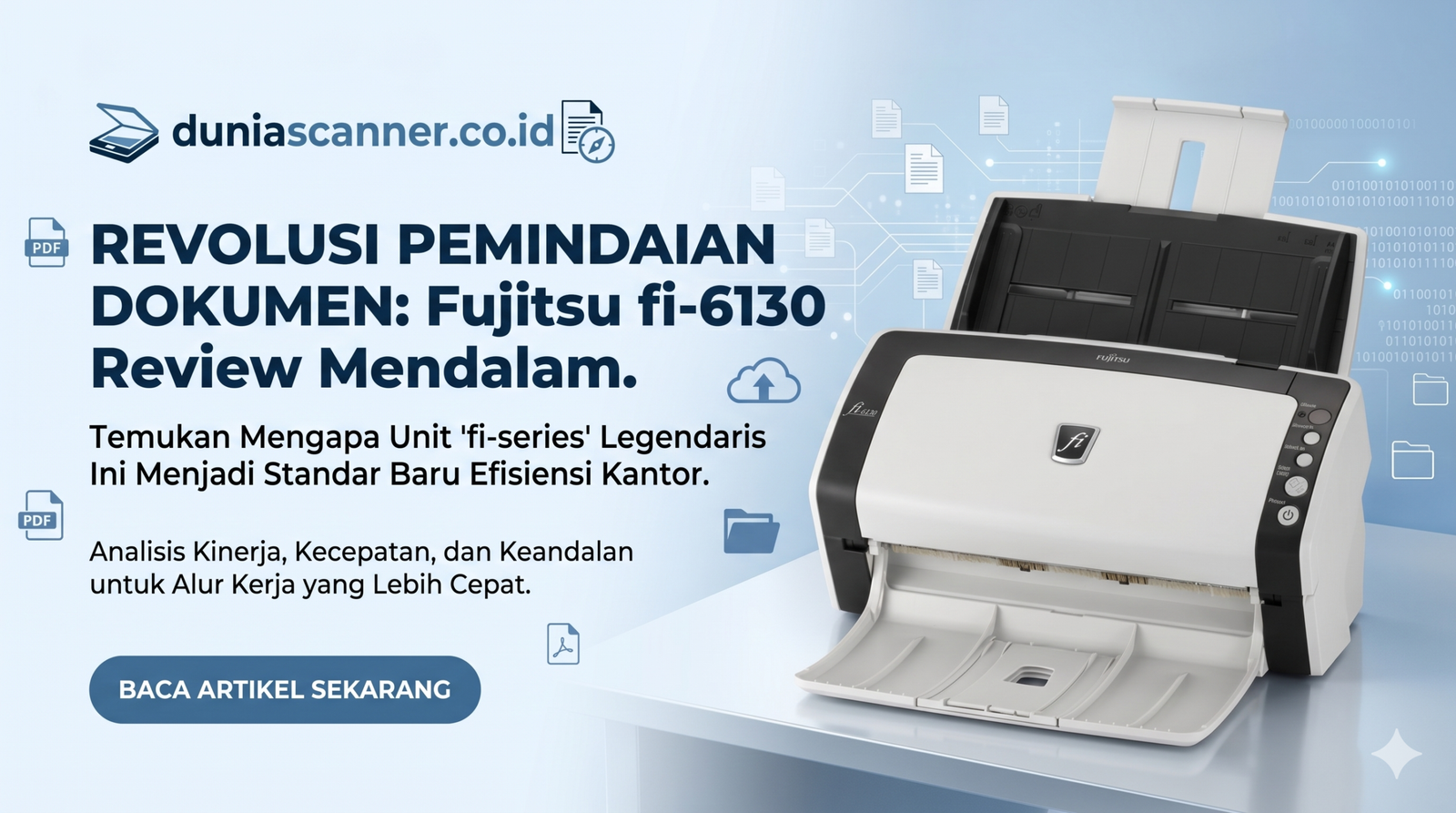 Mengapa Fujitsu fi-6130 Tetap Menjadi ‘Kuda Kerja’ Terbaik untuk Digitalisasi Kantor?